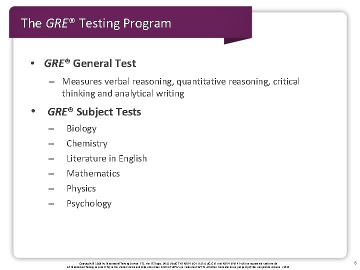 The GRE® Testing Program • GRE® General Test – Measures verbal reasoning, quantitative reasoning,