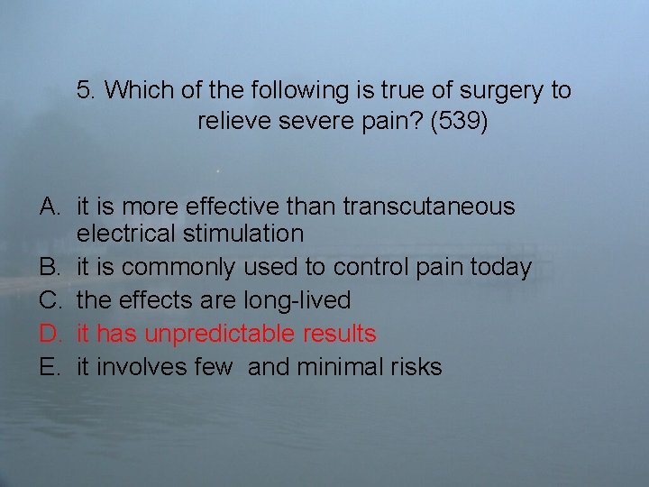 5. Which of the following is true of surgery to relieve severe pain? (539)
