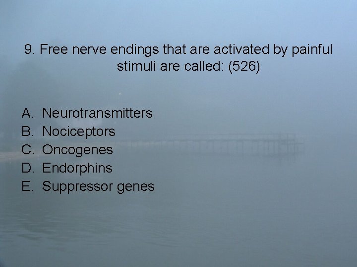 9. Free nerve endings that are activated by painful stimuli are called: (526) A.