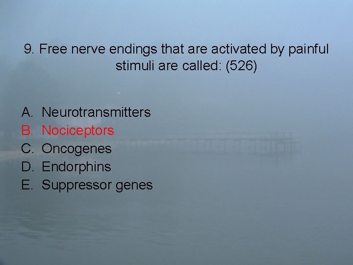 9. Free nerve endings that are activated by painful stimuli are called: (526) A.