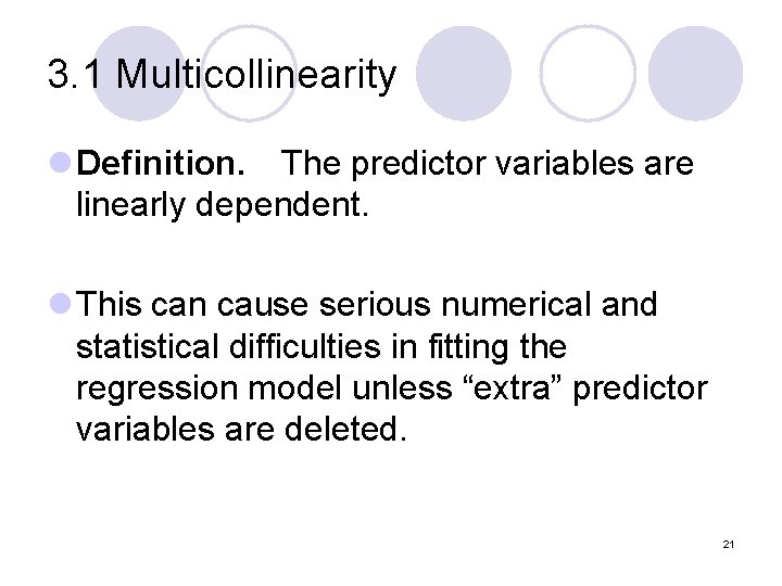 3. 1 Multicollinearity l Definition. The predictor variables are linearly dependent. l This can