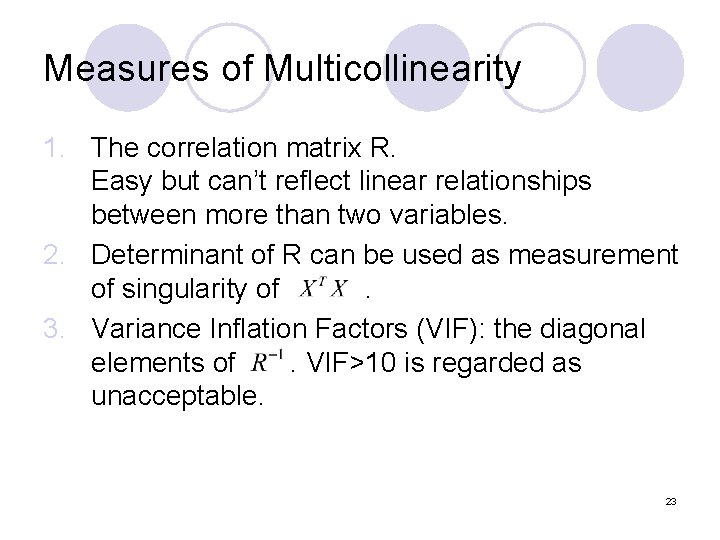 Measures of Multicollinearity 1. The correlation matrix R. Easy but can’t reflect linear relationships