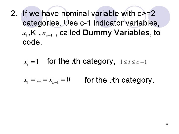 2. If we have nominal variable with c>=2 categories. Use c-1 indicator variables, ,
