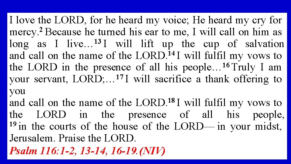 I love the LORD, for he heard my voice; He heard my cry for