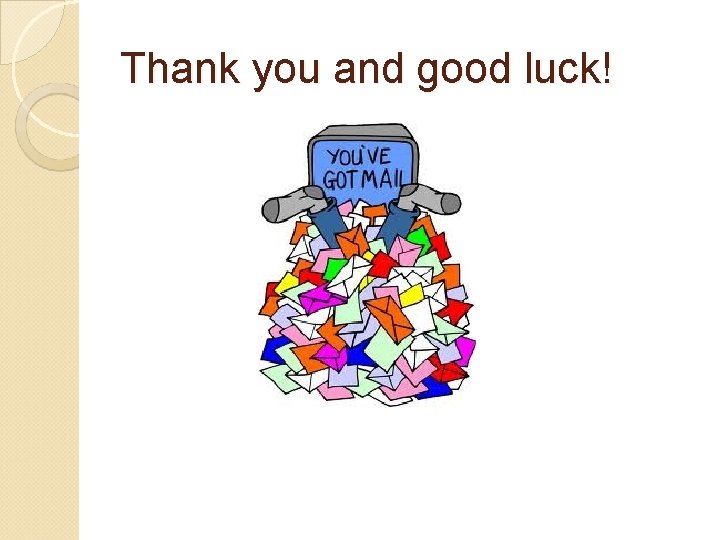 Thank you and good luck! Thank you and good luck!