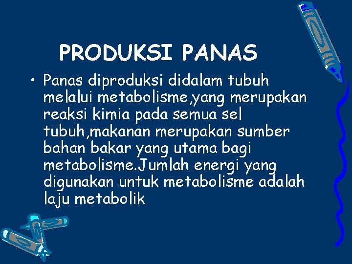 PRODUKSI PANAS • Panas diproduksi didalam tubuh melalui metabolisme, yang merupakan reaksi kimia pada