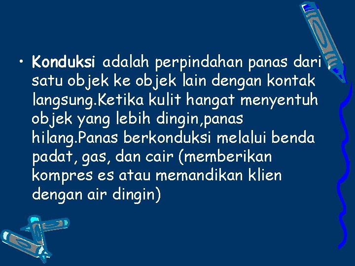  • Konduksi adalah perpindahan panas dari satu objek ke objek lain dengan kontak