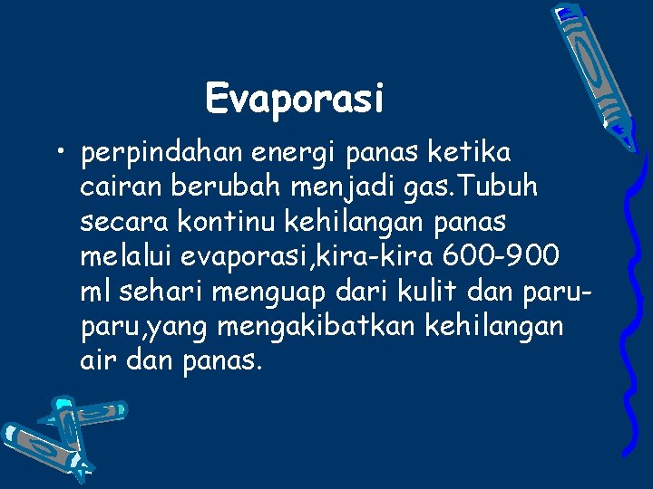 Evaporasi • perpindahan energi panas ketika cairan berubah menjadi gas. Tubuh secara kontinu kehilangan