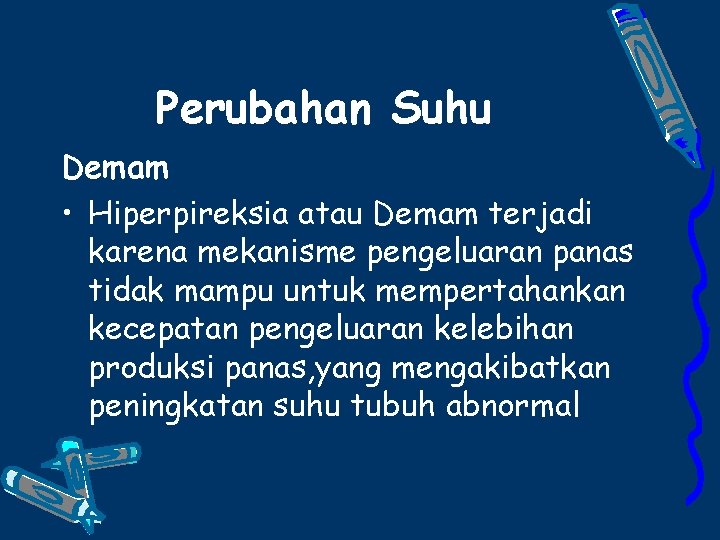 Perubahan Suhu Demam • Hiperpireksia atau Demam terjadi karena mekanisme pengeluaran panas tidak mampu