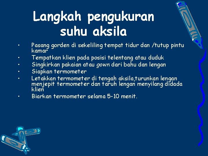 Langkah pengukuran suhu aksila • • • Pasang gorden di sekeliling tempat tidur dan