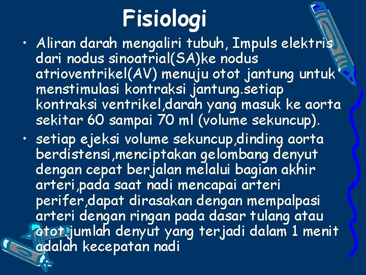 Fisiologi • Aliran darah mengaliri tubuh, Impuls elektris dari nodus sinoatrial(SA)ke nodus atrioventrikel(AV) menuju