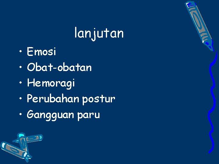 lanjutan • • • Emosi Obat-obatan Hemoragi Perubahan postur Gangguan paru 