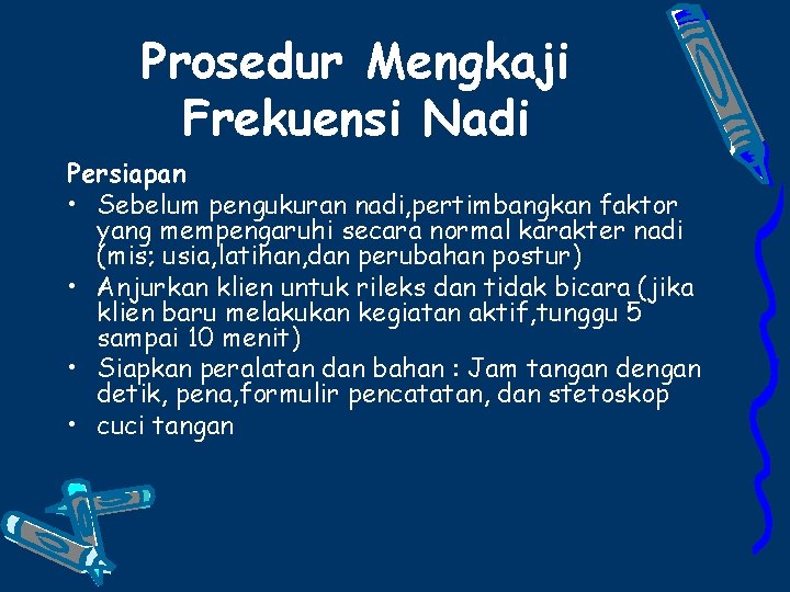 Prosedur Mengkaji Frekuensi Nadi Persiapan • Sebelum pengukuran nadi, pertimbangkan faktor yang mempengaruhi secara