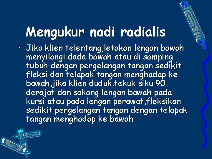 Mengukur nadi radialis • Jika klien telentang, letakan lengan bawah menyilangi dada bawah atau