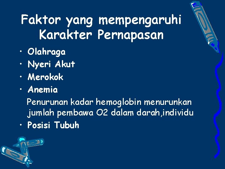 Faktor yang mempengaruhi Karakter Pernapasan • • Olahraga Nyeri Akut Merokok Anemia Penurunan kadar