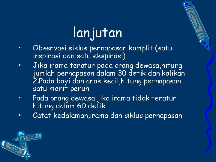 lanjutan • • Observasi siklus pernapasan komplit (satu inspirasi dan satu ekspirasi) Jika irama