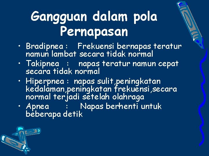 Gangguan dalam pola Pernapasan • Bradipnea : Frekuensi bernapas teratur namun lambat secara tidak