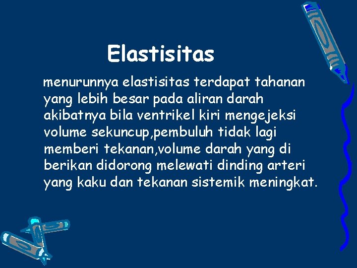 Elastisitas menurunnya elastisitas terdapat tahanan yang lebih besar pada aliran darah akibatnya bila ventrikel