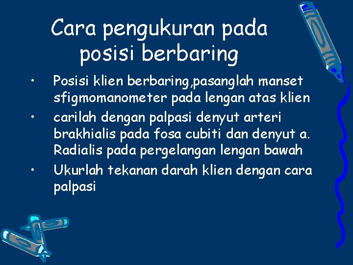 Cara pengukuran pada posisi berbaring • • • Posisi klien berbaring, pasanglah manset sfigmomanometer