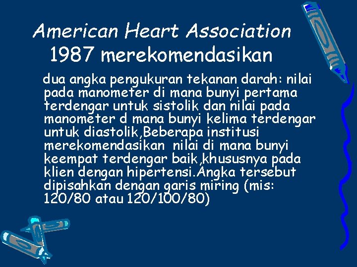 American Heart Association 1987 merekomendasikan dua angka pengukuran tekanan darah: nilai pada manometer di