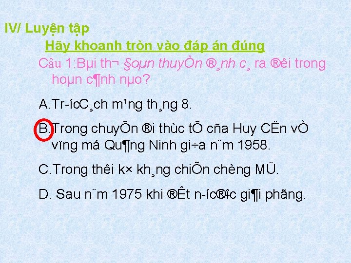 IV/ Luyện tập Hãy khoanh tròn vào đáp án đúng Câu 1: Bµi th¬