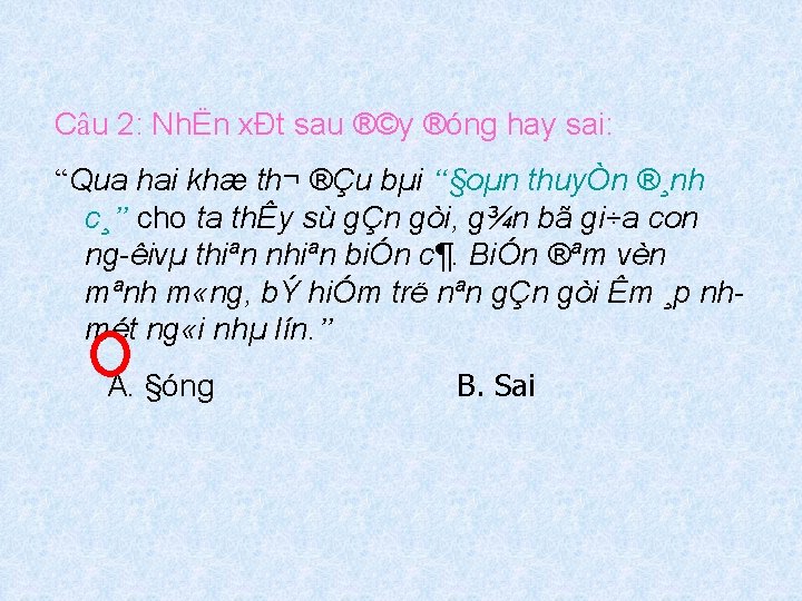 Câu 2: NhËn xÐt sau ®©y ®óng hay sai: “Qua hai khæ th¬ ®Çu