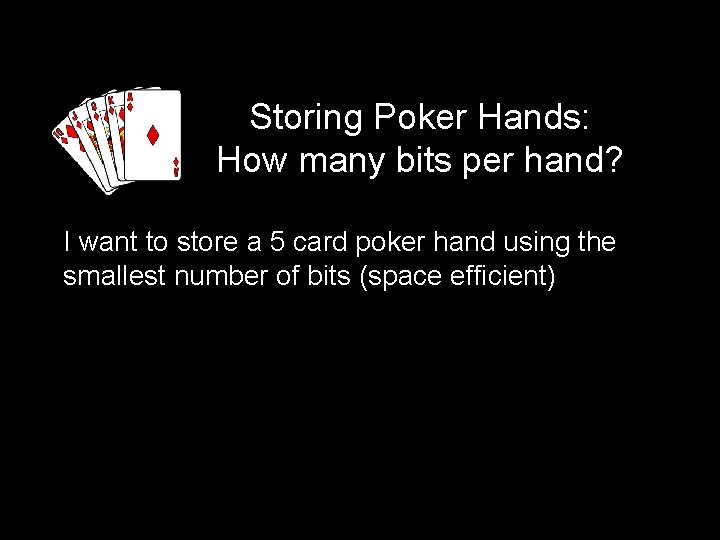 Storing Poker Hands: How many bits per hand? I want to store a 5