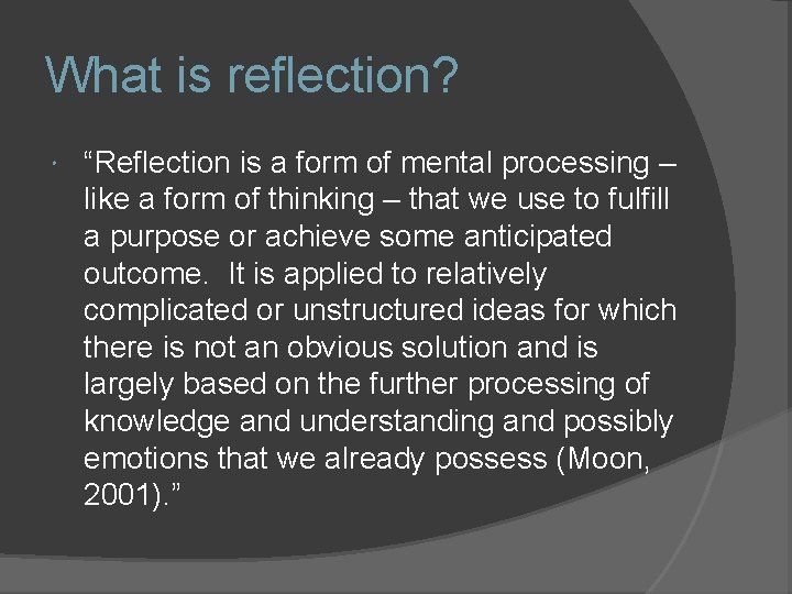 What is reflection? “Reflection is a form of mental processing – like a form