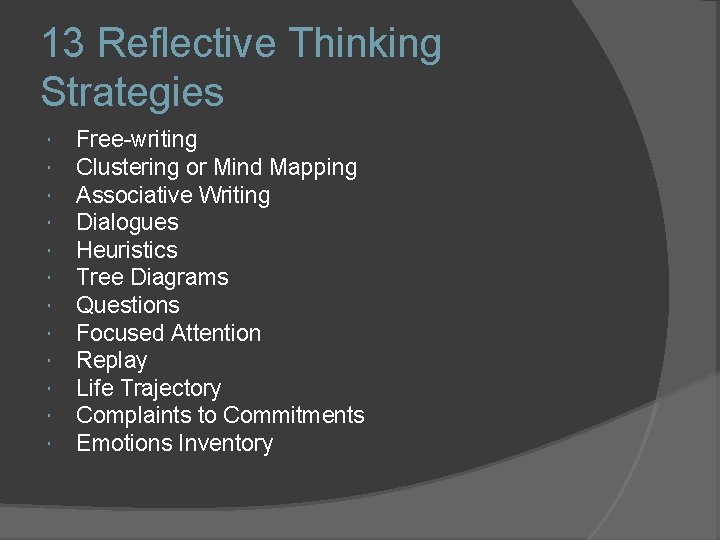 13 Reflective Thinking Strategies Free-writing Clustering or Mind Mapping Associative Writing Dialogues Heuristics Tree