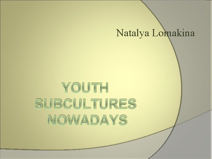 Natalya Lomakina YOUTH SUBCULTURES NOWADAYS 