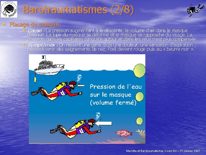 Barotraumatismes (2/8) • Placage du masque • Cause : La pression augmentant à la