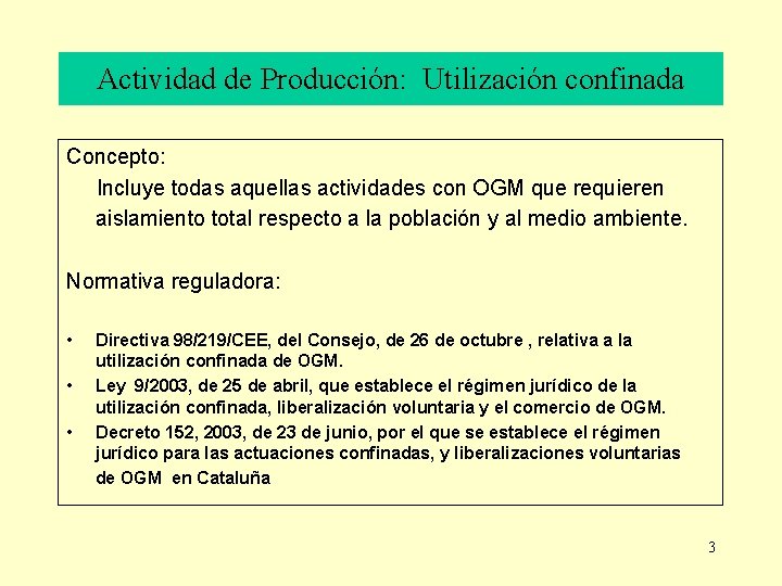 Actividad de Producción: Utilización confinada Concepto: Incluye todas aquellas actividades con OGM que requieren