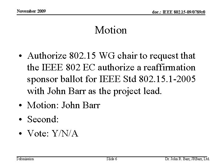 November 2009 doc. : IEEE 802. 15 -09/0789 r 0 Motion • Authorize 802.