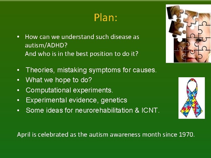 Plan: • How can we understand such disease as autism/ADHD? And who is in