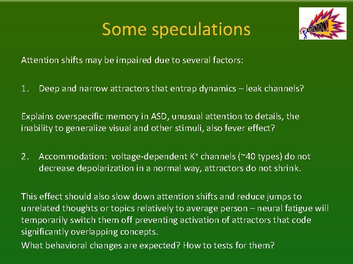 Some speculations Attention shifts may be impaired due to several factors: 1. Deep and