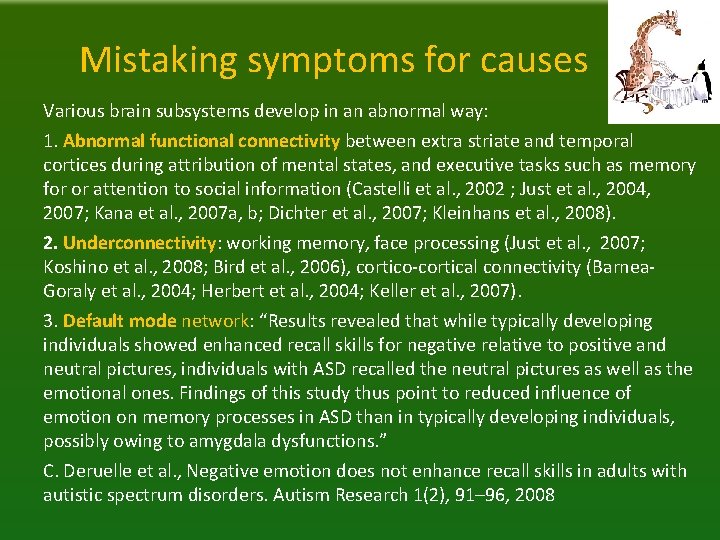 Mistaking symptoms for causes Various brain subsystems develop in an abnormal way: 1. Abnormal