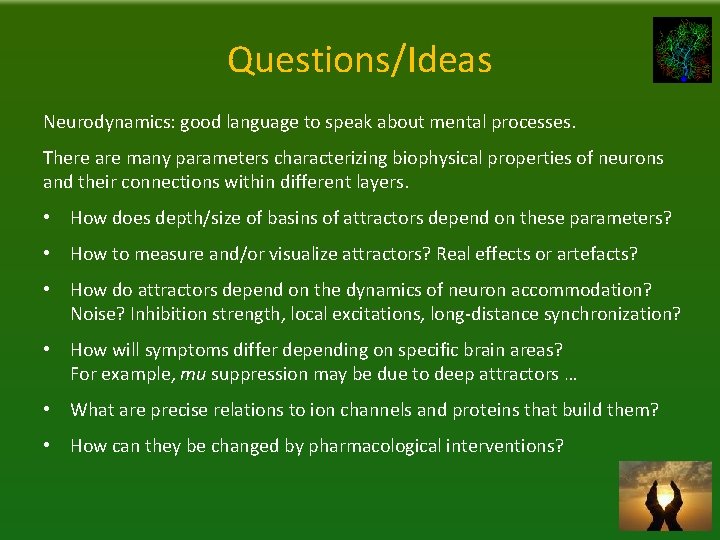 Questions/Ideas Neurodynamics: good language to speak about mental processes. There are many parameters characterizing