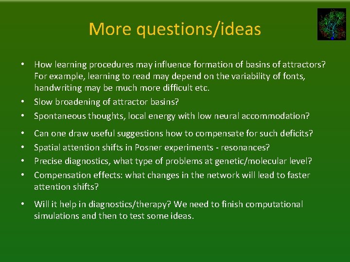 More questions/ideas • How learning procedures may influence formation of basins of attractors? For