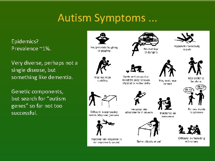 Autism Symptoms. . . Epidemics? Prevalence ~1%. Very diverse, perhaps not a single disease,