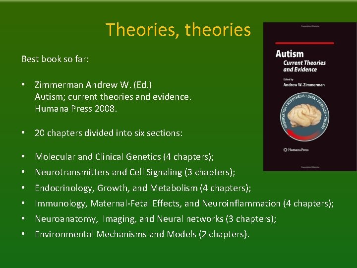 Theories, theories Best book so far: • Zimmerman Andrew W. (Ed. ) Autism; current