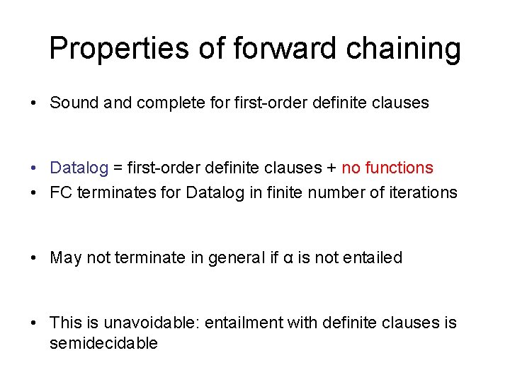 Properties of forward chaining • Sound and complete for first-order definite clauses • Datalog