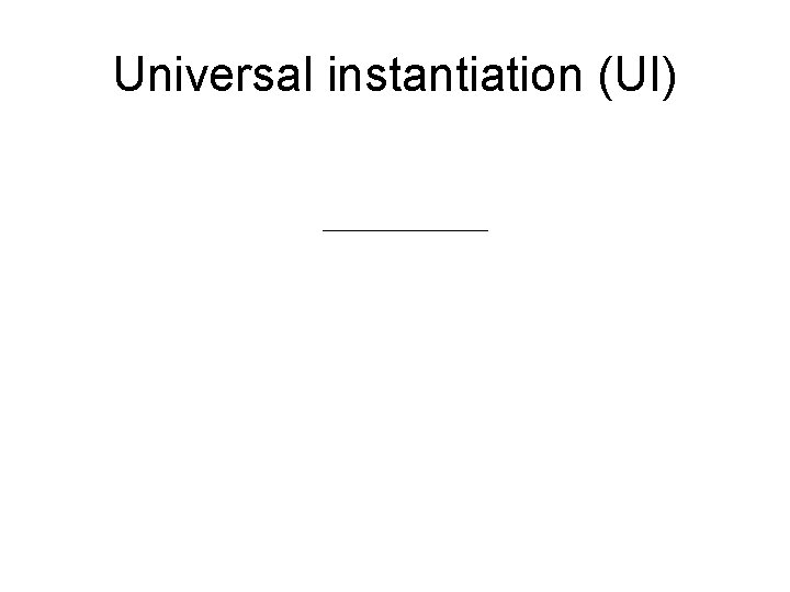 Universal instantiation (UI) 