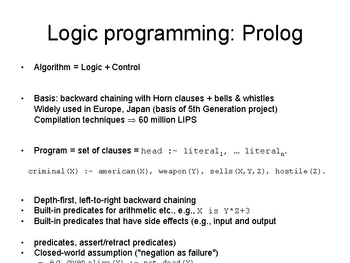 Logic programming: Prolog • Algorithm = Logic + Control • Basis: backward chaining with