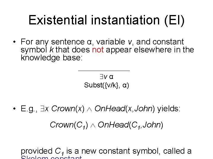 Existential instantiation (EI) • For any sentence α, variable v, and constant symbol k