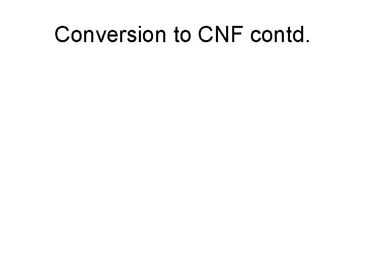 Conversion to CNF contd. 