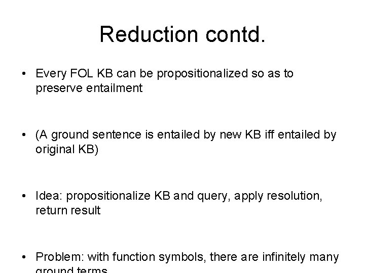Reduction contd. • Every FOL KB can be propositionalized so as to preserve entailment