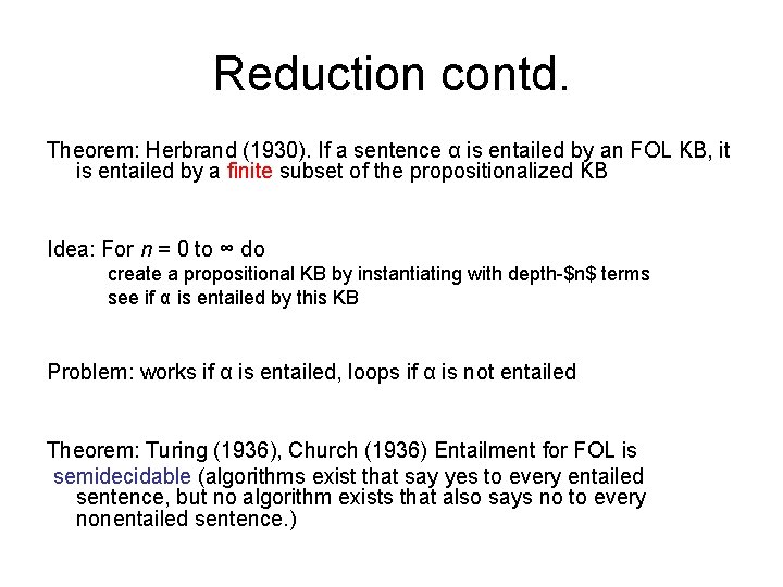 Reduction contd. Theorem: Herbrand (1930). If a sentence α is entailed by an FOL