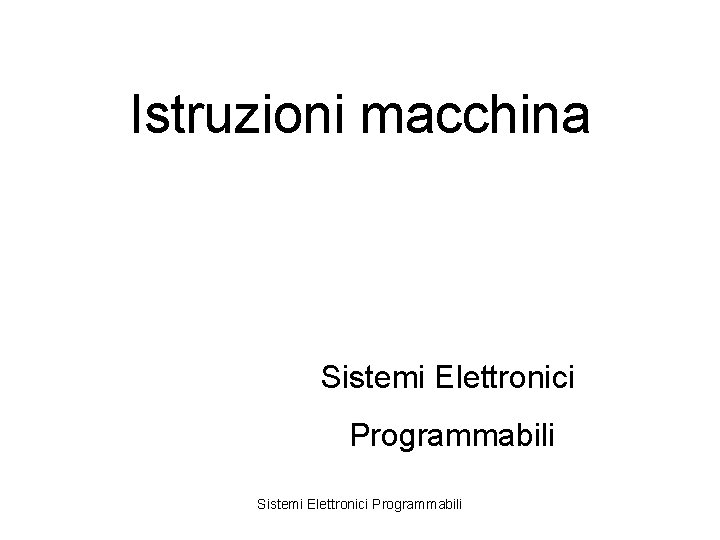 Istruzioni macchina Sistemi Elettronici Programmabili 