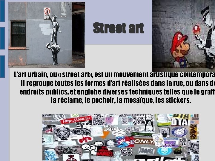 Street art L'art urbain, ou « street art» , est un mouvement artistique contempora