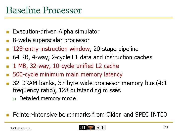 Baseline Processor n n n n Execution-driven Alpha simulator 8 -wide superscalar processor 128
